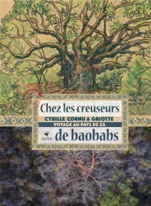 Chez les creuseurs de baobabs. Voyage au pays de Za - Cornu Cyrille