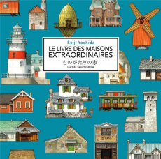 Le livre des maisons extraordinaires. L'art de Seiji Yoshida - Yoshida Seiji ; Castel Zoé