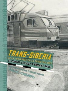 Trans-Siberia ou la traversée de la terre qui dort - Rauel Vincent ; Levieux Eléonore
