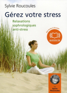 Gérer votre stress. Relaxations sophrologiques anti-stress, 2 CD audio - Roucoulès Picat Sylvie