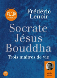Socrate, Jésus, Bouddha. Trois maîtres de vie, 1 CD audio MP3 - Lenoir Frédéric ; Jacquet Laurent