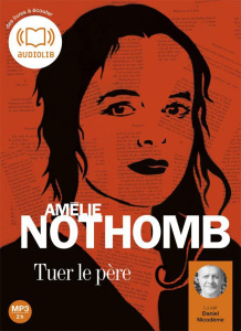 Tuer le père. 1 CD audio MP3 - Nothomb Amélie ; Nicodème Daniel ; Min Jung Cathy