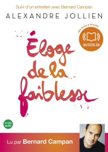 Eloge de la faiblesse. 2 CD audio - Jollien Alexandre ; Campan Bernard ; Raimbault Mic