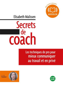 Secrets de coach. Les techniques de pro pour mieux communiquer au travail et en privé, 2 CD audio - Malissen Elisabeth