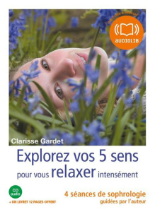 Explorez vos cinq sens pour vous relaxer intensément. quatre séances de sophrologie guidées par l'au - Gardet Clarisse