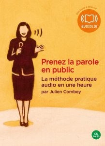 Prenez la parole en public. La méthode pratique audio en une heure, 1 CD audio - Combey Julien