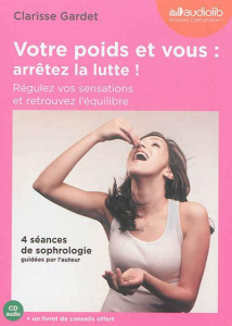 Votre poids et vous : arrêtez la lutte ! Régulez vos sensations et retrouvez l'équilibre, 1 CD audio - Gardet Clarisse