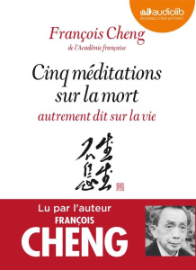 Cinq méditations sur la mort. Autrement dit sur la vie, 1 CD audio MP3 - Cheng François