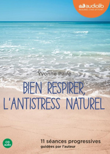 Bien respirer, l'antistress naturel. 11 séances progressives guidées par l'auteur, 1 CD audio - Paire Yvonne