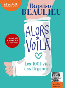 Alors voilà. Les 1001 vies des urgences, 1 CD audio - Beaulieu Baptiste ; Dekoninck Emmanuel