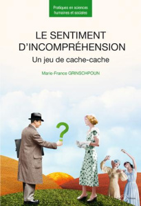 Le sentiment d'incompréhension. Un jeu de cache-cache - Grinschpoun Marie-France