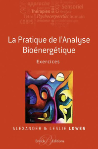 La pratique de l'analyse bioénergétique. Exercices - Lowen Alexander ; Lowen Leslie ; Skalecki Walter ;