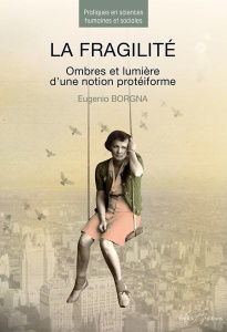 La fragilité. Ombres et lumières d'une notion protéiforme - Borgna Eugenio ; Kastner Uomini Marie