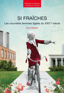 Si fraîches. Les nouvelles femmes agées du XXIème siècle - Freixas Farré Anna