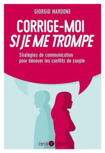 Corrige-moi si je me trompe. Stratégies de communication pour dénouer les conflits de couple - Nardone Giorgio ; Kastner-Uomini Marie