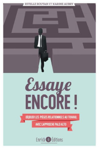 Essaye encore ! Déjouer les pièges relationnels au travail avec l'approche de Palo Alto - Boutan Estelle ; Aubry Karine