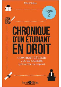 Chronique d'un étudiant en droit. Tome 2, Mes conseils pour réussir votre cursus (et trouver un empl - Raher Rémi