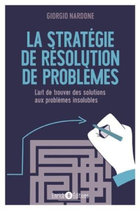 La stratégie de résolution de problèmes. L'art de trouver des solutions aux problèmes insolubles - Nardone Giorgio ; Kastner Uomini Marie