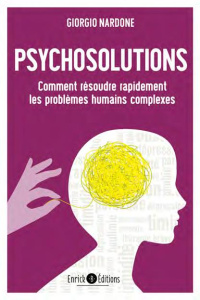 Psychosolutions. Comment résoudre rapidement les problèmes humains complexes - Nardone Giorgio ; Cormier Ivan-Denis