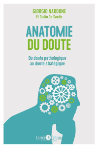 Anatomie du doute. Quand trop douter fait souffrir - Nardone Giorgio ; De Santis Giulio ; Kastner-Uomin