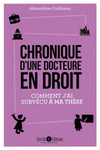 Chronique d'une docteure en droit. Comment j'ai survécu à ma thèse - Guillaume Alexandrine