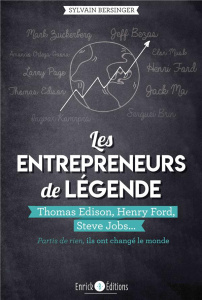 Les entrepreneurs de légende. Thomas Edison, Henry Ford, Steve Jobs... partis de rien, ils ont chang - Bersinger Sylvain ; Bloch Philippe