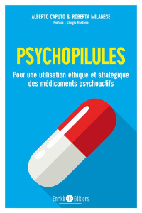 Psychopilules. Pour une utilisation éthique et stratégique des médicaments psychoactifs - Caputo Alberto ; Milanese Roberta ; Nardone Giorgi