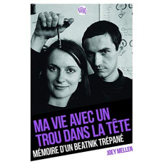 Ma vie avec un trou dans la tête. Mémoire d'un beatnik trépané - Mellen Joey ; Pernot Anne