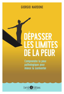 Dépasser les limites de la peur. Comprendre la peur pathologique pour mieux la surmonter - Nardone Giorgio ; Kastner-Uomini Marie ; Wittezael