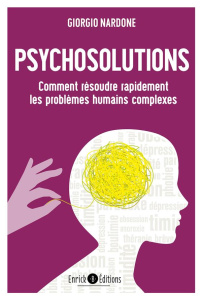Psychosolutions. Comment résoudre rapidement les problèmes humains complexes - Nardone Giorgio ; Cormier Ivan-Denis