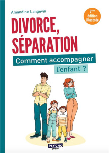 Séparation, divorce : comment accompagner l'enfant ? 2e édition - Langevin Amandine