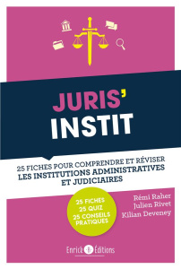 Juris'Instit. 25 fiches pour comprendre et réviser les institutions administratives et judiciaires - Raher Rémi ; Rivet Julien ; Deveney Killian