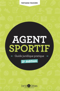 Agent sportif, mandat sportif. Guide juridique pratique, 2e édition revue et augmentée - Vassine Tatiana