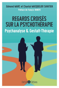 Regards croisés sur la psychothérapie. Psychanalyse & Gestalt-Thérapie - Marc Edmond ; Masquelier-Savatier Chantal ; Vanoye