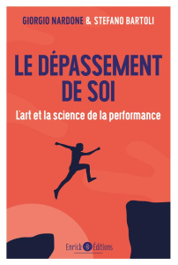 Le dépassement de soi. L'art et la science de la performance - Nardone Giorgio ; Bartoli Stefano ; Bozzi Elisabet