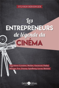 Les entrepreneurs de légende du cinéma - Bersinger Sylvain