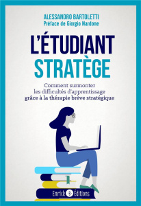 L'étudiant stratège. Comment surmonter les difficultés d'apprentissage grâce à la thérapie brève str - Bartoletti Alessandro ; Bozzi Elisabeth ; Nardone