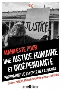 Manifeste pour une justice humaine et indépendante. Programme de refonte de la justice - Pauzat Jérôme ; Sebag Laurent ; Bougnoux Marie