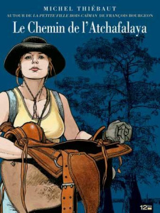 Le chemin de l'Atchafalaya. Autour des Passagers du vent (Tome 6 Livres 1 et 2) de François Bourgeon - Thiébaut Michel