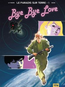 Le paradis sur terre Tome 1 : Bye bye love - Gnoni Laurent ; Le Tendre Serge