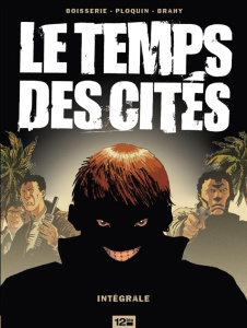 Le temps des cités. L'intégrale - Boisserie Pierre ; Ploquin Frédéric ; Brahy Luc