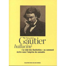 Halluciné. "Le club des Hachichins" ou comment écrire sous l'emprise du cannabis - Gautier Théophile ; Azay Lucien d'