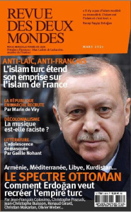 Revue des deux Mondes Mars 2021 : Le spectre ottoman. Comment Erdogan veut recréer l'empire turc - Toranian Valérie