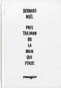 Paul Trajman ou la main qui pense. Edition bilingue français-anglais - Noël Bernard