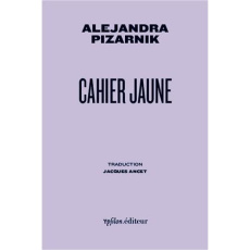 Cahier jaune - Pizarnik Alejandra ; Ancet Jacques
