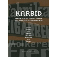 Karbid. Berlin, de la lettre peinte au caractère typographique - Gerlach Verena ; Grögel Fritz ; Morlighem Sébastie