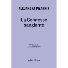 La Comtesse sanglante - Pizarnik Alejandra ; Ancet Jacques