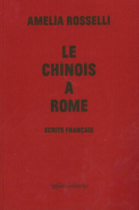 Le Chinois à Rome. Ecrits français - Rosselli Amelia ; Fabre Marie