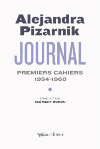 Journal. Premiers cahiers 1954-1960 - Pizarnik Alejandra ; Bondu Clément