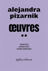 Oeuvres. Tome 2 - Pizarnik Alejandra ; Ancet Jacques ; Dobenesque Et